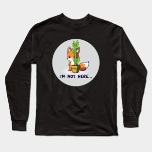 I'm Not Here! Cute Cool Funny Fox animal lover quote artwork Long Sleeve T-Shirt